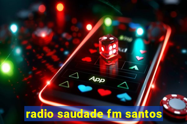 radio saudade fm santos